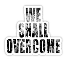 We Shall Overcome !